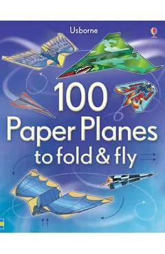 100 Paper Planes to Fold and Fly