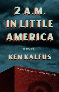 2 A.M. in Little America - Ken Kalfus