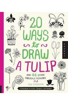 20 Ways to Draw a Tulip and 44 Other Fabulous Flowers