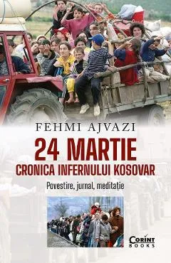 24 martie. Cronica infernului kosovar - Fehmi Ajvazi