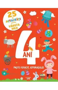 25 de activitati pentru varsta mea: 4 ani. Paste fericit, iepurasule!