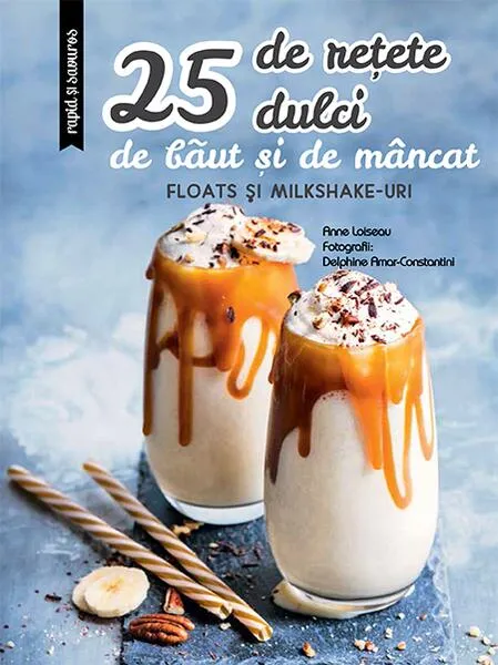 25 de rețete dulci de băut și de mâncat: Floats și Milkshake-uri - Paperback brosat - Larousse - RAO