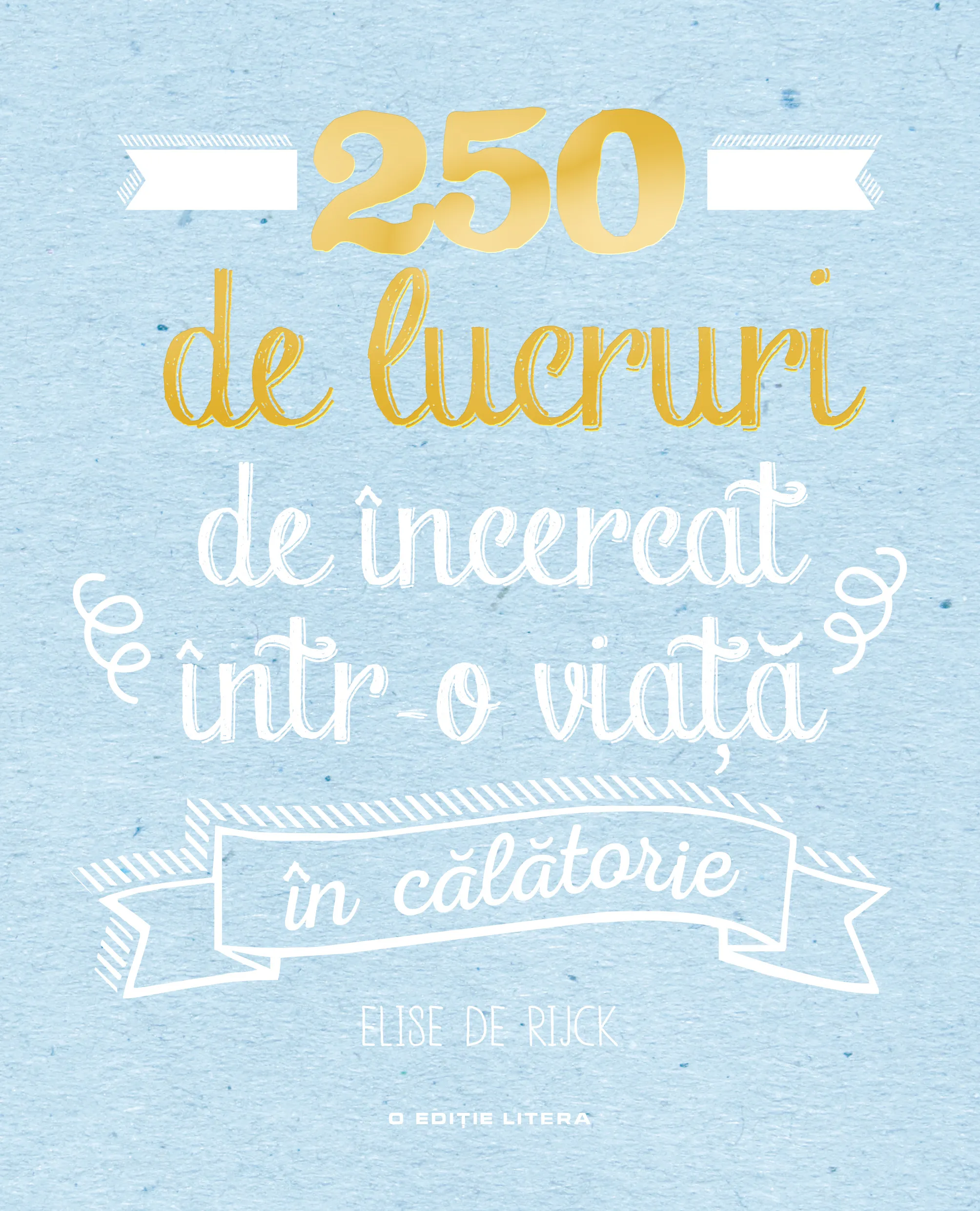 250 de lucruri de încercat într-o viață în călătorie