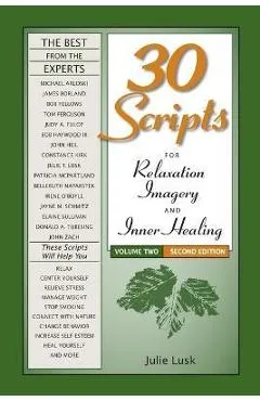 30 Scripts for Relaxation, Imagery & Inner Healing, Volume 2 - Second Edition - Julie T. Lusk