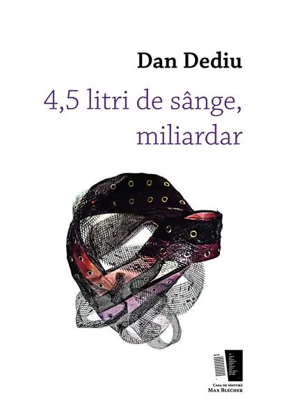 4,5 litri de sânge, miliardar - Paperback brosat - Dan Dediu - Casa de editură Max Blecher
