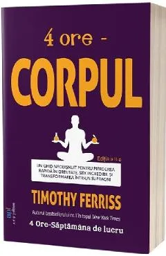 4 ore: Corpul Ed.2 - Timothy Ferriss