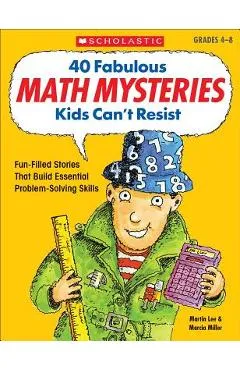 40 Fabulous Math Mysteries Kids Can't Resist - Marcia Miller