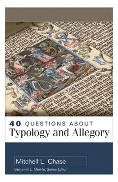 40 Questions about Typology and Allegory - Mitchell Chase