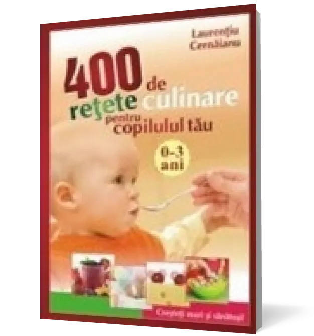 400 de retete culinare pentru copilul tau 0-3 ani