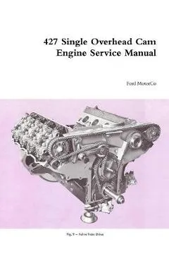 427 Single Overhead Cam Engine Service Manual - Ford Motorco