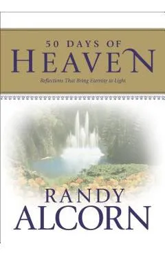 50 Days of Heaven: Reflections That Bring Eternity to Light - Randy Alcorn