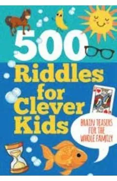500 Riddles for Clever Kids: Brain Teasers for the Whole Family -