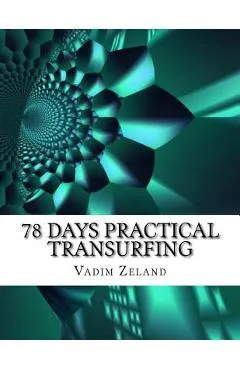 78 Days Practical Transurfing: based on the work of Vadim Zeland - Vadim Zeland