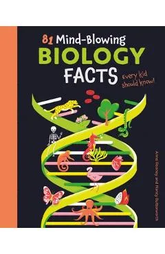 81 Mind-Blowing Biology Facts Every Kid Should Know! - Anne Rooney