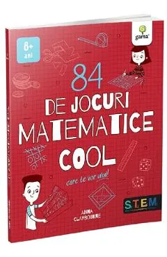 84 de jocuri matematice cool care te vor ului - Anna Claybourne