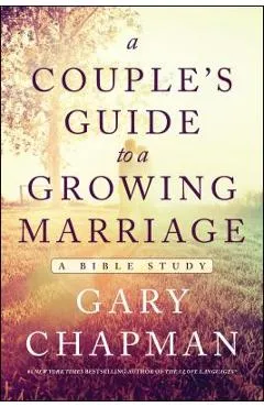 A Couple's Guide to a Growing Marriage: A Bible Study - Gary Chapman