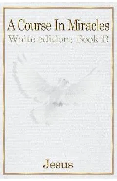 A Course in Miracles: Book B - Jesus Christ