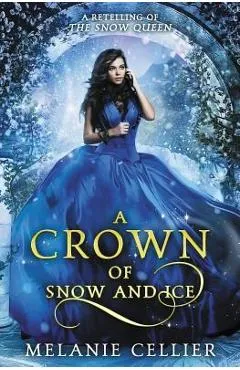 A Crown of Snow and Ice: A Retelling of The Snow Queen - Melanie Cellier