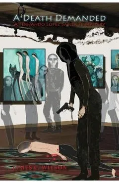 A Death Demanded: A Fernando Lopez Santa Fe Mystery - James C. Wilson
