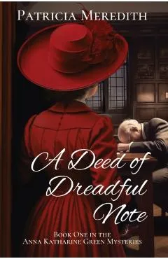 A Deed of Dreadful Note: Book One in the Anna Katharine Green Mysteries - Patricia Meredith