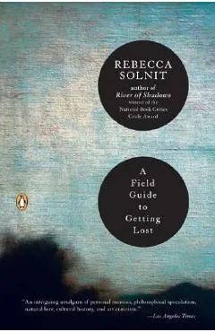 A Field Guide to Getting Lost - Rebecca Solnit