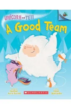 A Good Team: An Acorn Book (Unicorn and Yeti #2), Volume 2 - Heather Ayris Burnell