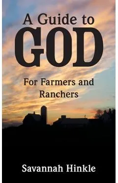 A Guide to God: For Farmers and Ranchers - Savannah Hinkle