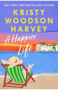 A Happier Life - Kristy Woodson Harvey