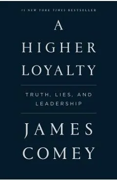 A Higher Loyalty: Truth, Lies, and Leadership - James Comey