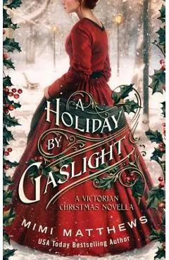 A Holiday By Gaslight: A Victorian Christmas Novella - Mimi Matthews