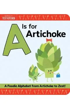 A is for Artichoke: A Foodie Alphabet from Artichoke to Zest - America's Test Kitchen Kids