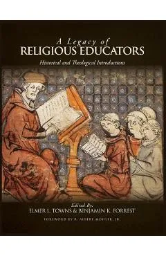 A Legacy of Religious Educators: Historical and Theological Introductions - Elmer L. Towns