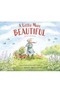 A Little More Beautiful: The Story of a Garden - Sarah Mackenzie
