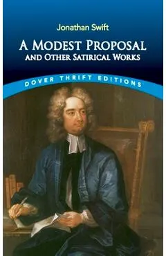 A Modest Proposal and Other Satirical Works - Jonathan Swift