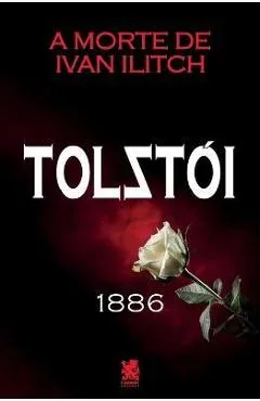 A Morte de Ivan Ilitch - Leon Tolstói - Ivan Ilitch