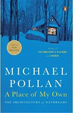 A Place of My Own: The Architecture of Daydreams - Michael Pollan