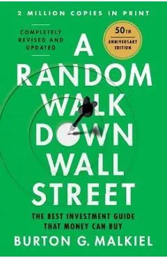 A Random Walk Down Wall Street: The Best Investment Guide That Money Can Buy - Burton G. Malkiel