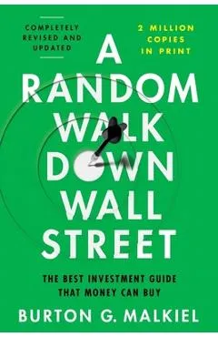 A Random Walk Down Wall Street: The Best Investment Guide That Money Can Buy - Burton G. Malkiel