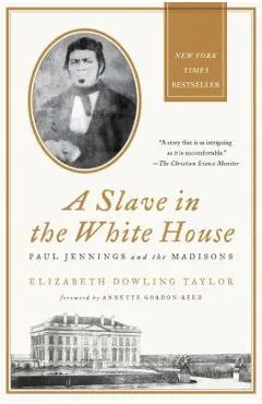 A Slave in the White House: Paul Jennings and the Madisons - Elizabeth Dowling Taylor