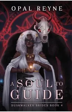 A Soul to Guide: Duskwalker Brides 4 - Opal Reyne
