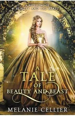 A Tale of Beauty and Beast: A Retelling of Beauty and the Beast - Melanie Cellier