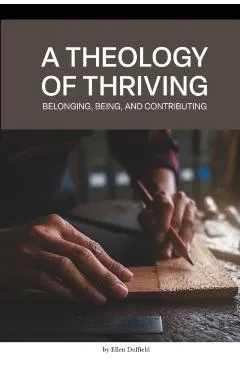 A Theology of Thriving: Belonging, Being, and Contributing - Ellen Duffield