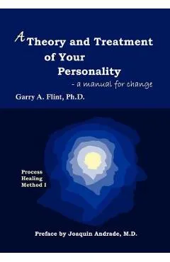 A Theory and Treatment of Your Personality: A Manual for Change - Garry A. Flint