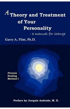 A Theory and Treatment of Your Personality: a manual for change - Garry A. Flint
