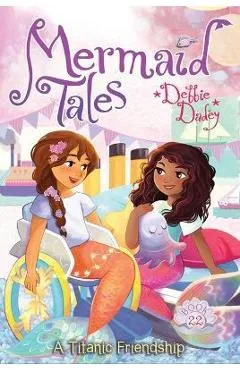 A Titanic Friendship: Volume 22 - Debbie Dadey