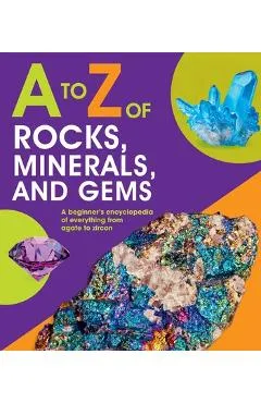 A to Z of Rocks, Minerals, and Gems - Claudia Martin