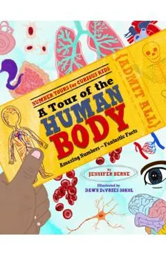 A Tour of the Human Body: Amazing Numbers--Fantastic Facts - Jennifer Berne