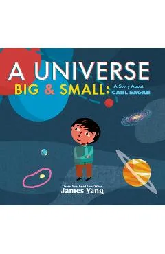 A Universe Big & Small: A Story about Carl Sagan - James Yang