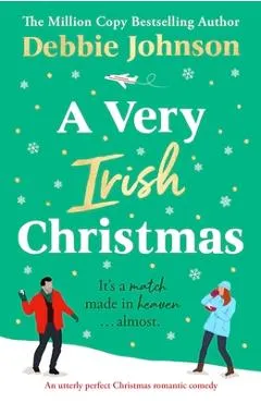 A Very Irish Christmas: An utterly perfect Christmas romantic comedy - Debbie Johnson