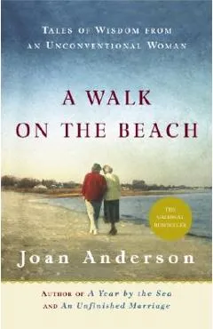 A Walk on the Beach: Tales of Wisdom from an Unconventional Woman - Joan Anderson